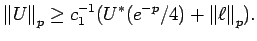 $\displaystyle {\mathopen\Vert U\mathclose\Vert}_p \ge c_1^{-1}(U^*(e^{-p}/4) +
{\mathopen\Vert\ell\mathclose\Vert}_p) .$