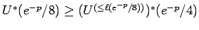 $ U^*(e^{-p}/8) \ge (U^{(\le
\ell(e^{-p}/8))})^*(e^{-p}/4)$