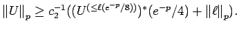 $\displaystyle {\mathopen\Vert U\mathclose\Vert}_p
\ge c_2^{-1}((U^{(\le \ell(e^{-p}/8))})^* (e^{-p}/4) +
{\mathopen\Vert\ell\mathclose\Vert}_p) . $