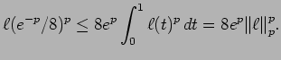 $\displaystyle \ell(e^{-p}/8)^p \le 8 e^p \int_0^1 \ell(t)^p \, dt = 8 e^p
{\mathopen\Vert\ell\mathclose\Vert}_p^p.$