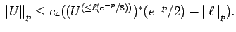 $\displaystyle {\mathopen\Vert U\mathclose\Vert}_p \le c_4((U^{(\le \ell(e^{-p}/8))})^* (e^{-p}/2)
+ {\mathopen\Vert\ell\mathclose\Vert}_p) . $