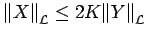 $ {\left\Vert X\right\Vert}_{\cal L}\le 2K {\left\Vert Y\right\Vert}_{\cal L}$