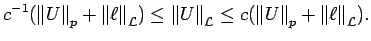 $\displaystyle c^{-1}({\left\Vert U\right\Vert}_p + {\left\Vert\ell\right\Vert}_...
... L}\le
c({\left\Vert U\right\Vert}_p + {\left\Vert\ell\right\Vert}_{\cal L}) .$