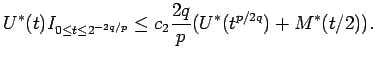 $\displaystyle U^*(t) I_{0\le t \le 2^{-2q/p}} \le c_2 {\frac{2q }{ p}}
(U^*(t^{p/2q}) +
M^*(t/2)). $