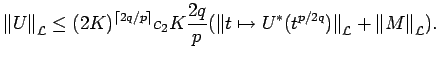 $\displaystyle {\left\Vert U\right\Vert}_{{\cal L}} \le (2K)^{\lceil 2q/p \rceil...
...o U^*(t^{p/2q})\mathclose\Vert}_{\cal L}+ {\left\Vert M\right\Vert}_{\cal L}) .$