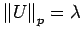 $ {\left\Vert U\right\Vert}_p = \lambda$