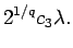 $\displaystyle 2^{1/q} c_3 \lambda .$