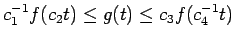 $ c_1^{-1}
f(c_2 t) \le g(t) \le c_3 f(c_4^{-1} t)$