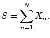 $\displaystyle S =\sum_{n=1}^N X_n .$