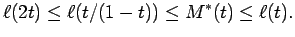 $\displaystyle \ell(2t) \le \ell(t/(1-t)) \le M^*(t) \le\ell(t) .$