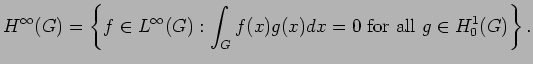 $\displaystyle H^\infty(G)=\left\{ f\in L^\infty(G): \int_G f(x)g(x)dx=0 \ {\rm for\ all}\ g\in H^1_0(G) \right\}.$
