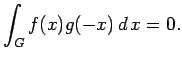 $\displaystyle \int_G f(x) g(-x)\, d\, x =0.$