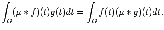 $\displaystyle \int_G (\mu*f)(t) g(t)dt=\int_G f(t)(\mu*g)(t)dt.$