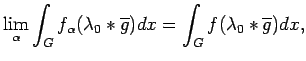 $\displaystyle \lim_\alpha \int_G f_\alpha
(\lambda_0*\overline{g})dx= \int_G f
(\lambda_0*\overline{g})dx,$
