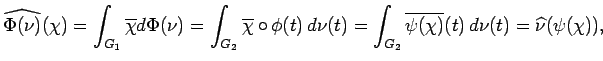 $\displaystyle \widehat{\Phi(\nu)}(\chi)=\int_{G_1} \overline{\chi} d\Phi(\nu)=\...
...nu(t) =\int_{G_2} \overline{\psi(\chi)}(t)\, d\nu(t)=\widehat{\nu}(\psi(\chi)),$