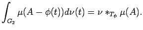 $\displaystyle \int_{G_2}\mu(A-\phi(t))d\nu(t)
=\nu *_{T_\phi}\mu(A).$