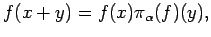 $\displaystyle f(x+y)= f(x) \pi_\alpha (f)(y), $