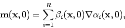 \begin{displaymath}
{\mathbf{m}}({\mathbf{x}},0) = \sum_{i=1}^R \beta_i({\mathbf{x}},0) \nabla \alpha_i({\mathbf{x}},0) ,
\end{displaymath}