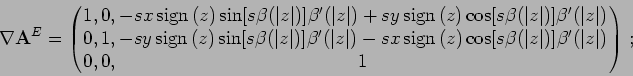 \begin{displaymath}
\nabla \mathbf{A}^E =
\left( \begin{array}{ccc}
1, & 0, & -s...
...] \beta '(\vert z\vert)\\
0, & 0, & 1 \end{array} \right)\, ;
\end{displaymath}