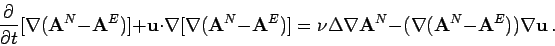 \begin{displaymath}
\frac {\partial }{\partial t} [\nabla (\mathbf{A}^N - \mathb...
... - (\nabla (\mathbf{A}^N-\mathbf{A}^E))\nabla {\mathbf{u}}\, .
\end{displaymath}