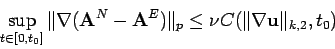\begin{displaymath}
\sup _{t \in [0,t_0]} \Vert\nabla (\mathbf{A}^N-\mathbf{A}^E)\Vert _p \leq \nu
C(\Vert\nabla {\mathbf{u}}\Vert _{k,2}, t_0)
\end{displaymath}