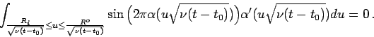 \begin{displaymath}
\int_{\frac{R_i}{\sqrt{\nu(t-t_0)}} \leq u \leq
\frac{R^o}{...
...t
{\nu(t-t_0)})\Big) \alpha '(u\sqrt {\nu(t-t_0)}) d u = 0\, .
\end{displaymath}
