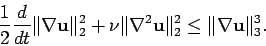 \begin{displaymath}
\frac 12 \frac{d}{dt} \Vert\nabla {\mathbf{u}}\Vert _2^2 + \...
...athbf{u}}\Vert _2^2
\leq \Vert \nabla {\mathbf{u}}\Vert _3^3 .
\end{displaymath}
