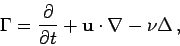 \begin{displaymath}
\Gamma = \frac {\partial }{\partial t} + {\mathbf{u}}\cdot \nabla - \nu \Delta\, ,
\end{displaymath}