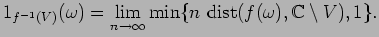 $\displaystyle 1_{f^{-1}(V)}(\omega)=
\lim_{n\rightarrow \infty} \min \{ n\ {\rm dist}(f(\omega),\mathbb{C}\setminus V)
,1\}.$