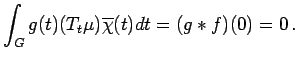 $\displaystyle \int_Gg(t)(T_t\mu)\overline{\chi}(t)dt=(g*f)(0)=0\,.$