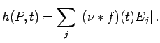$\displaystyle h(P,t)= \sum_j\vert(\nu*f)(t)E_j\vert\,.$