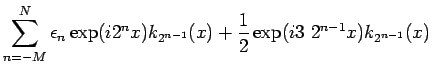 % latex2html id marker 5008
$\displaystyle \sum_{n=-M}^N\epsilon_n\exp(i 2^n x) k_{2^{n-1}}(x)+
\frac{1}{2} \exp (i 3\ 2^{n-1} x) k_{2^{n-1}} (x)$