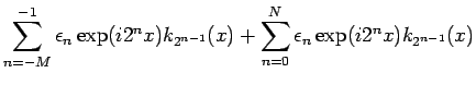 % latex2html id marker 5012
$\displaystyle \sum_{n=-M}^{-1}\epsilon_n\exp(i 2^n x) k_{2^{n-1}}(x)
+\sum_{n=0}^N\epsilon_n\exp(i 2^n x) k_{2^{n-1}}(x)$