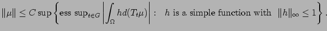 $\displaystyle \Vert \mu\Vert \leq C\sup \left\{ {\rm ess\ sup}_{t\in G} \left\v...
... h {\rm\ is\ a\ simple\ function\ with\ }\ \Vert h\Vert _\infty\leq 1 \right\}.$